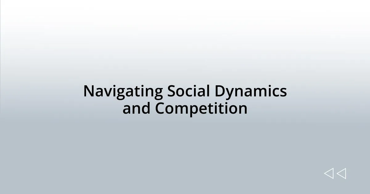 Navigating Social Dynamics and Competition
