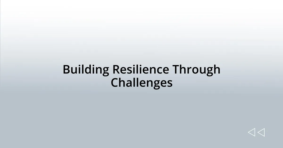 Building Resilience Through Challenges