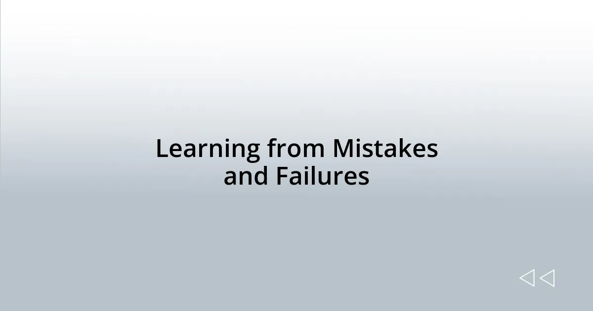 Learning from Mistakes and Failures