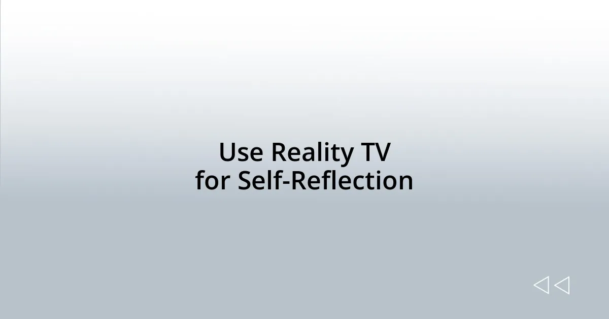 Use Reality TV for Self-Reflection