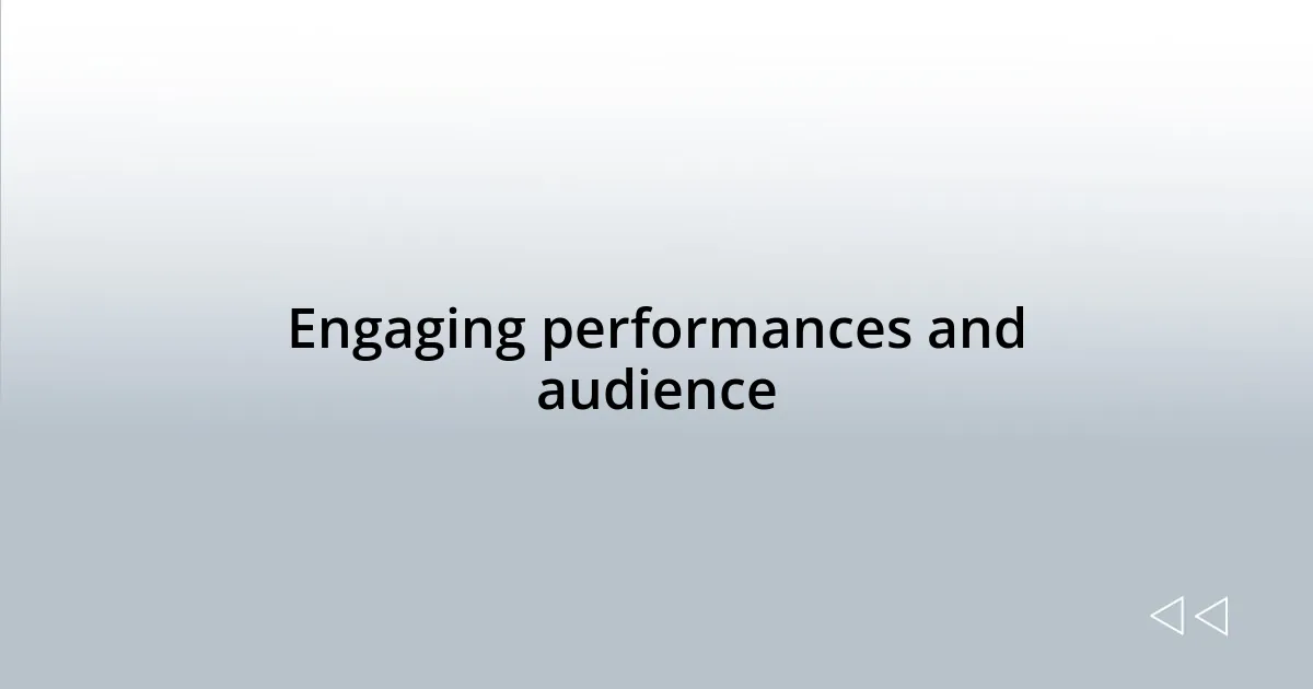 Engaging performances and audience