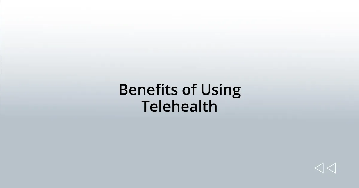 Benefits of Using Telehealth