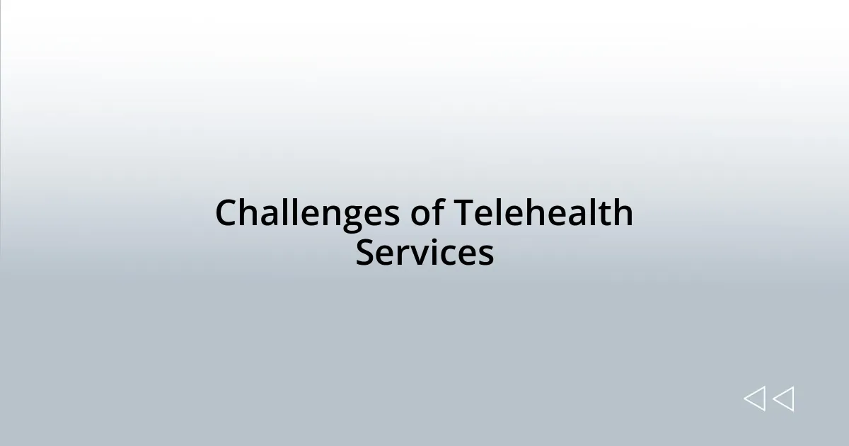 Challenges of Telehealth Services