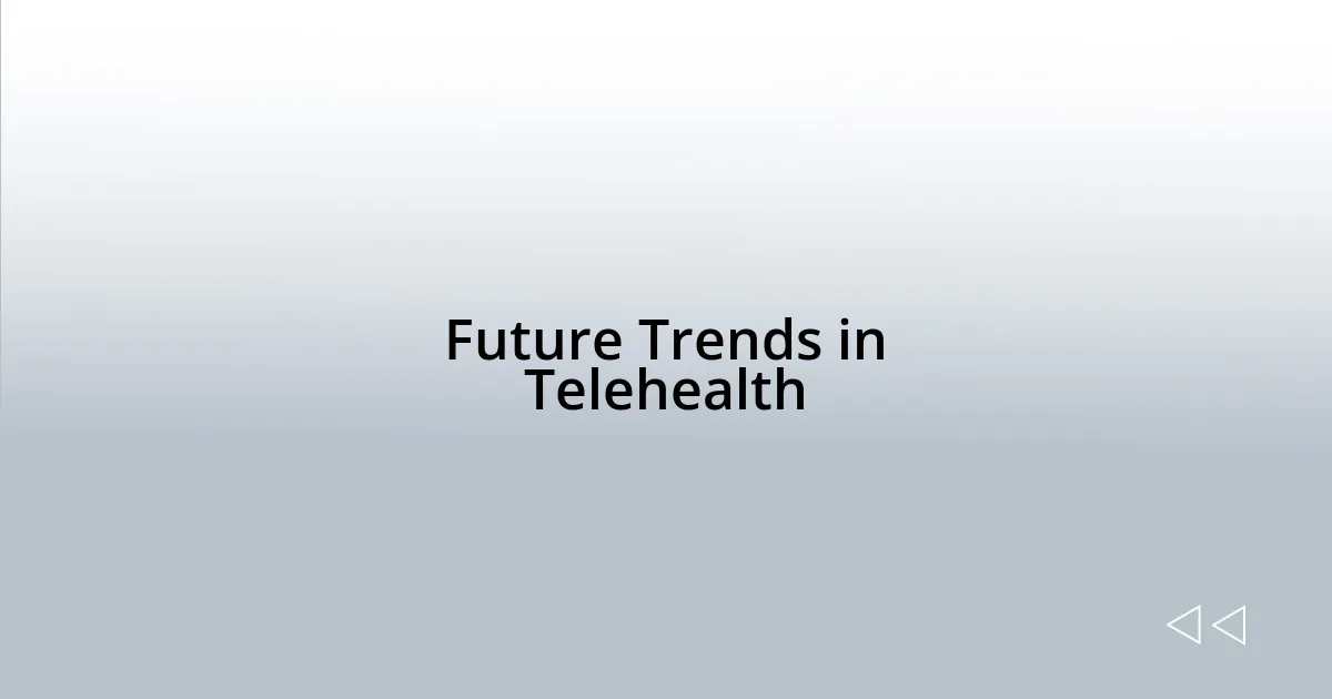 Future Trends in Telehealth