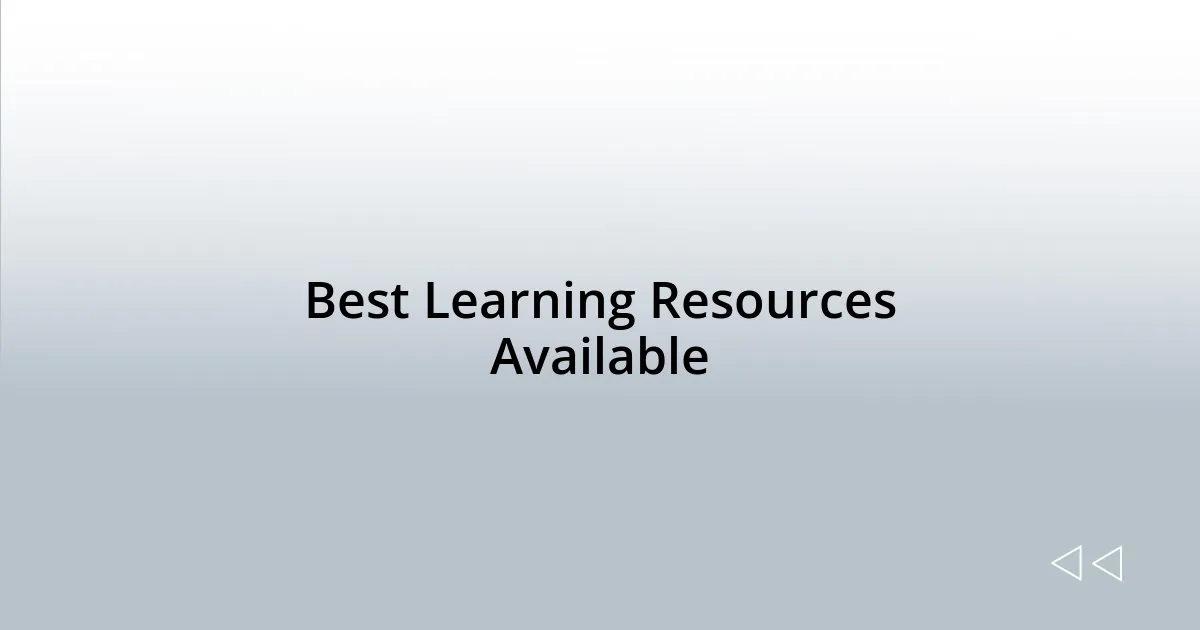 Best Learning Resources Available