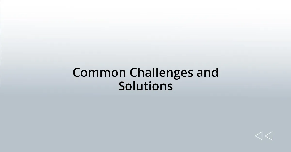 Common Challenges and Solutions