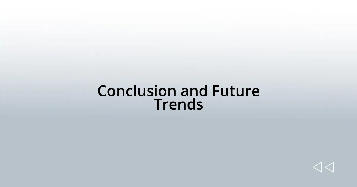 Conclusion and Future Trends