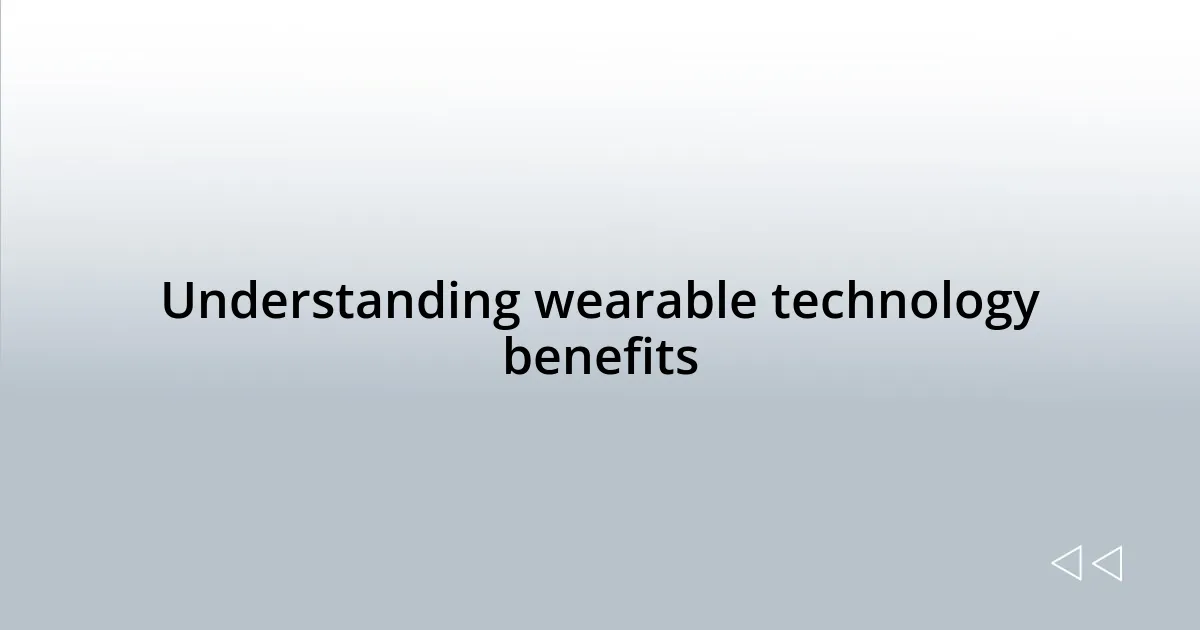 Understanding wearable technology benefits