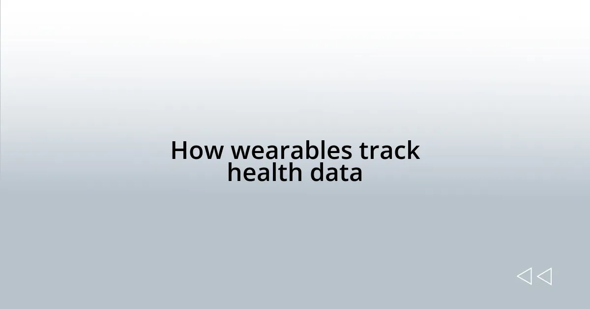How wearables track health data