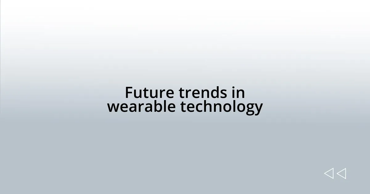 Future trends in wearable technology