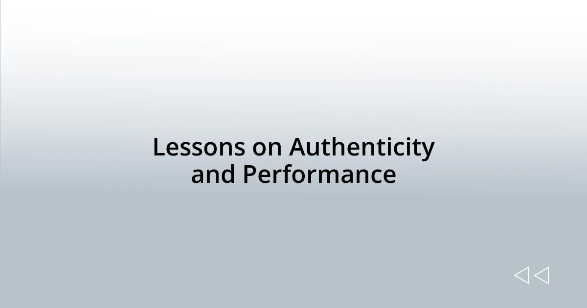 Lessons on Authenticity and Performance