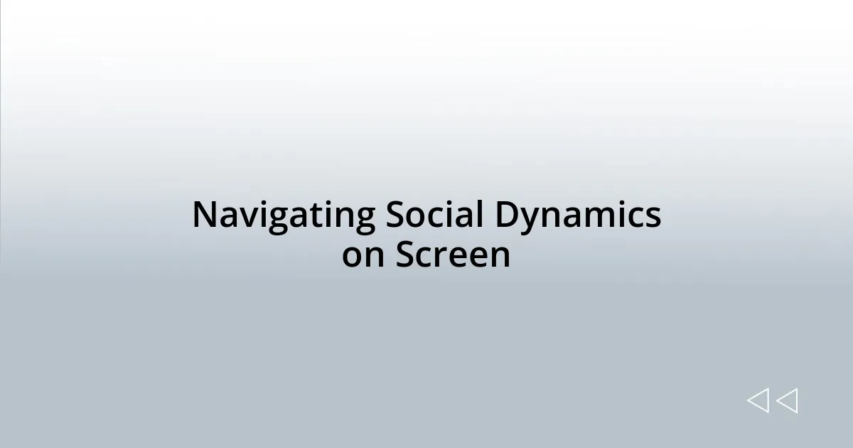 Navigating Social Dynamics on Screen