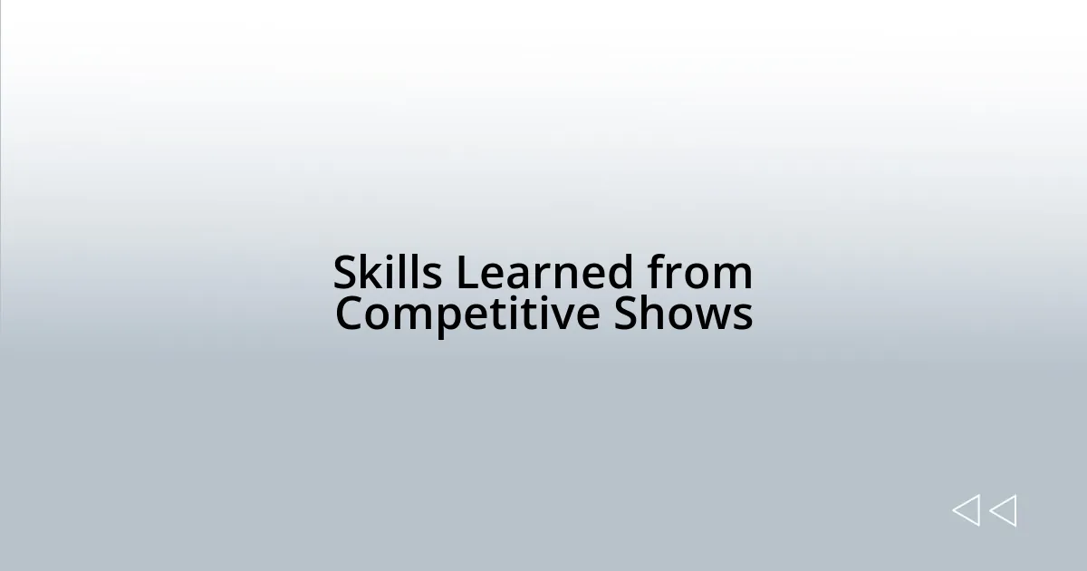 Skills Learned from Competitive Shows