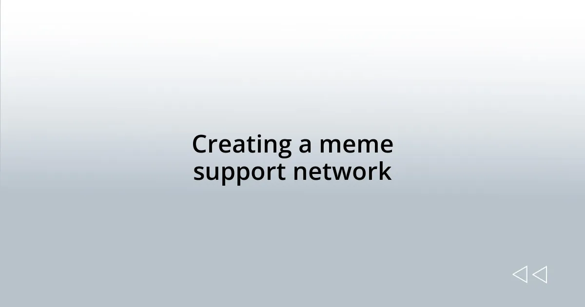 Creating a meme support network