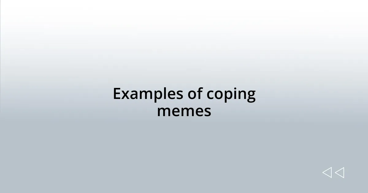 Examples of coping memes