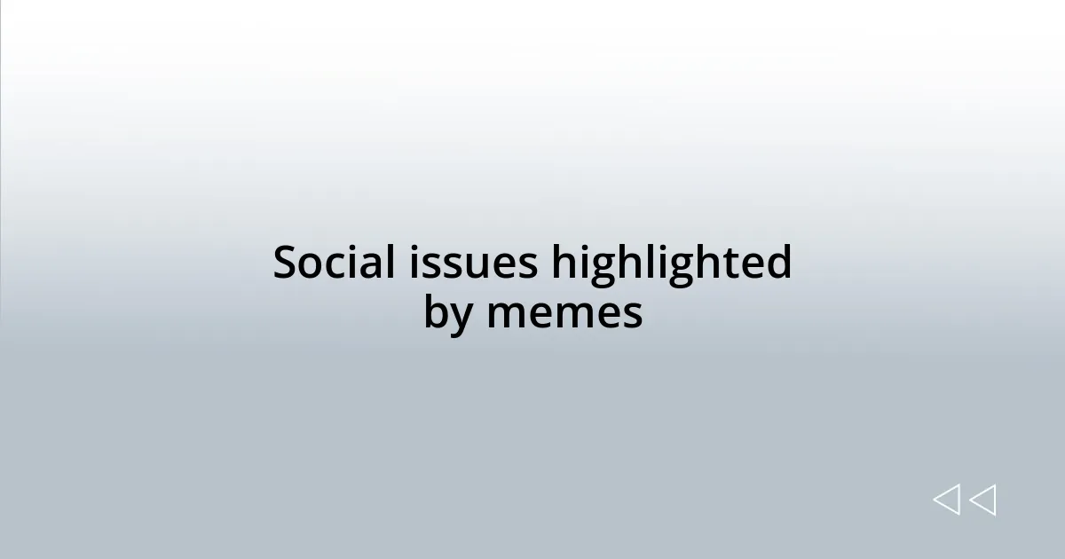 Social issues highlighted by memes