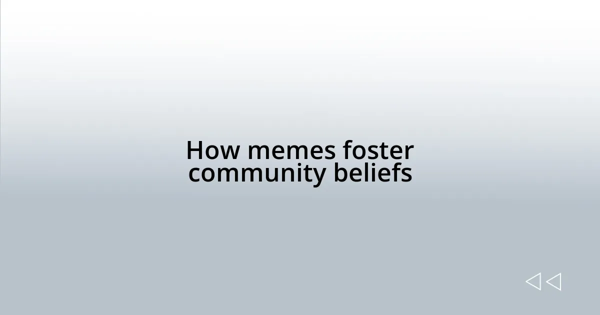 How memes foster community beliefs