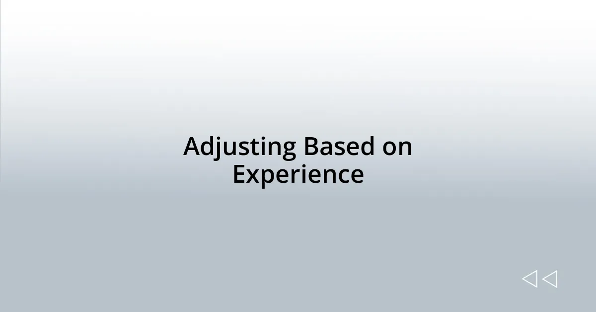 Adjusting Based on Experience