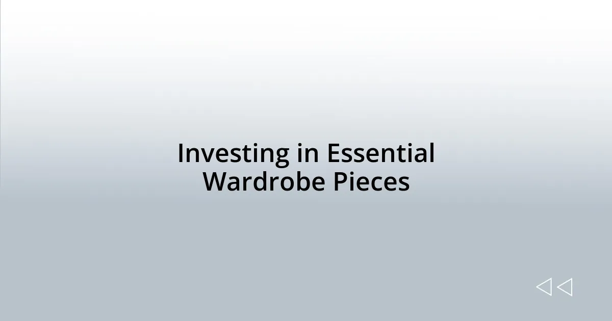 Investing in Essential Wardrobe Pieces