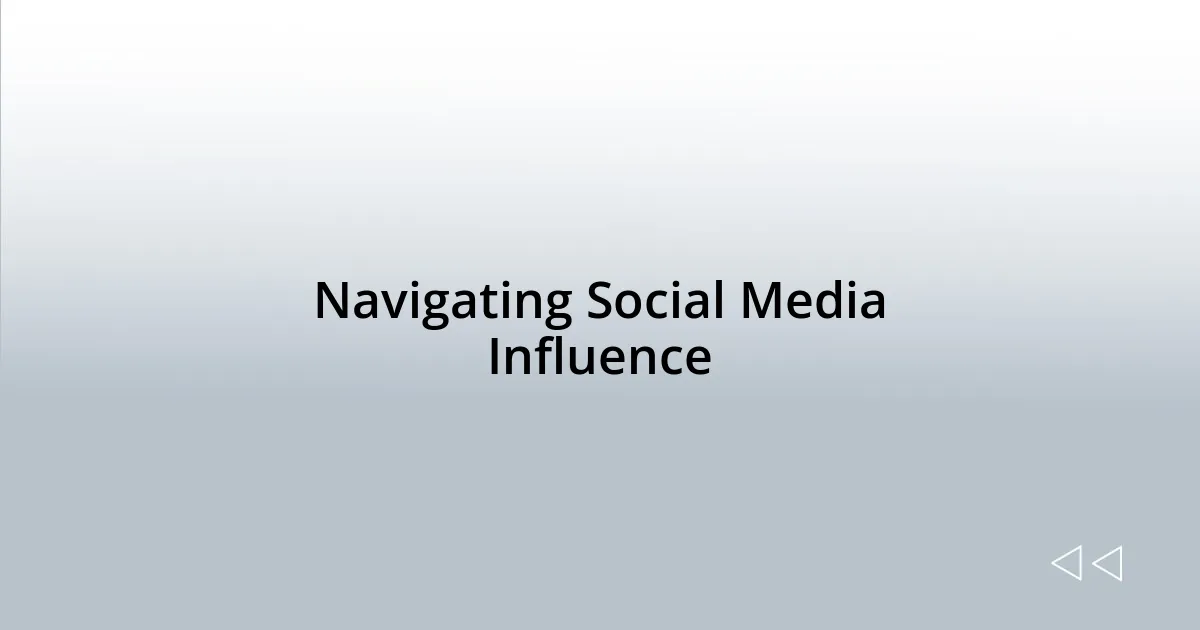 Navigating Social Media Influence