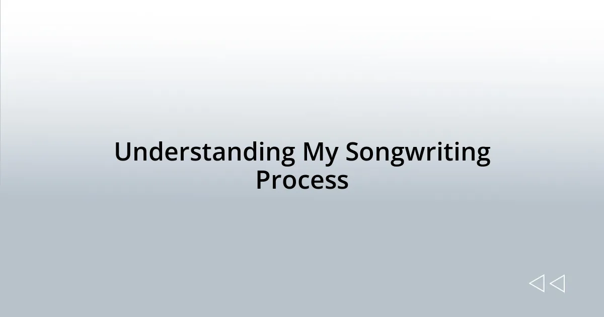 Understanding My Songwriting Process