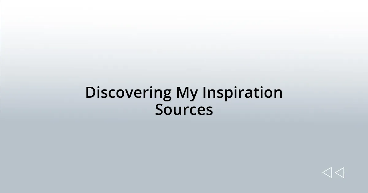 Discovering My Inspiration Sources