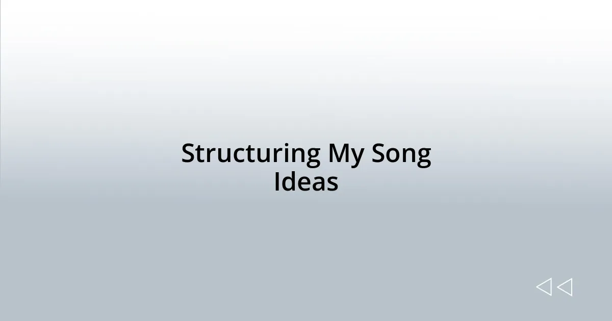 Structuring My Song Ideas