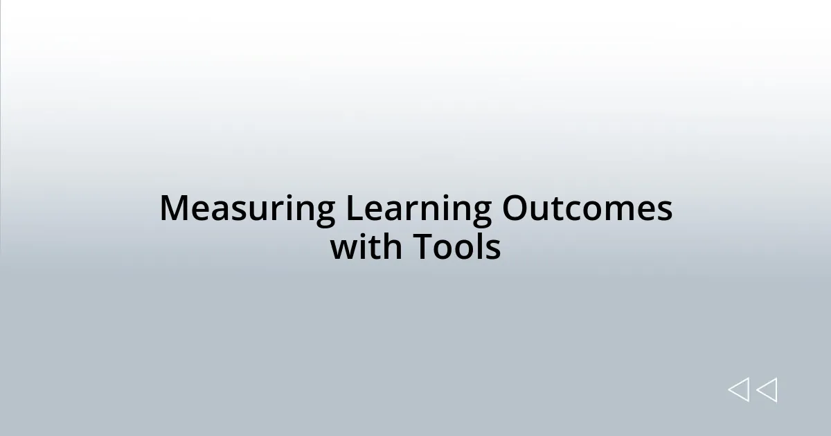 Measuring Learning Outcomes with Tools