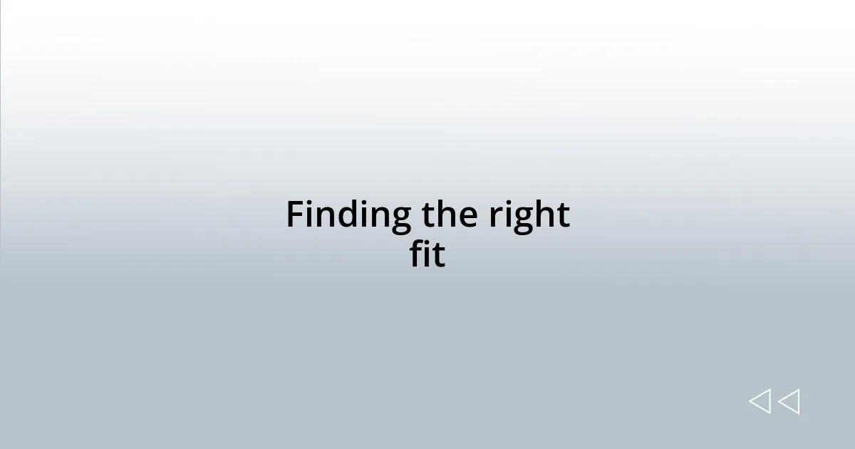 Finding the right fit