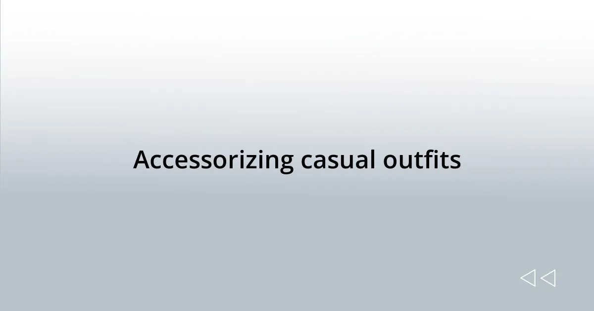 Accessorizing casual outfits
