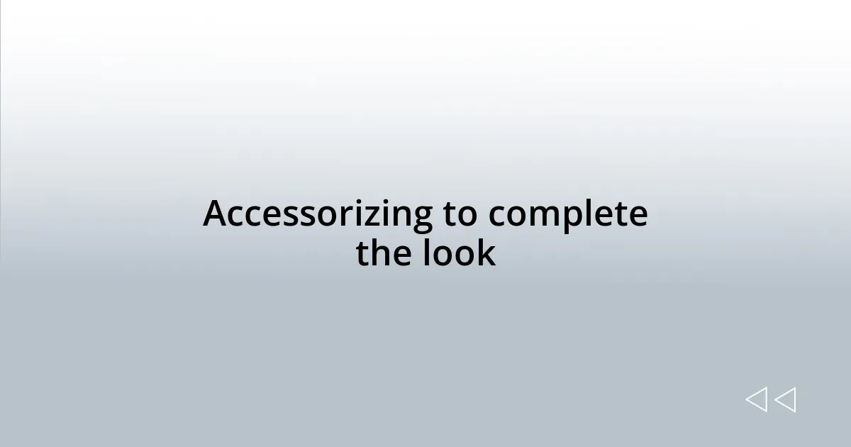 Accessorizing to complete the look