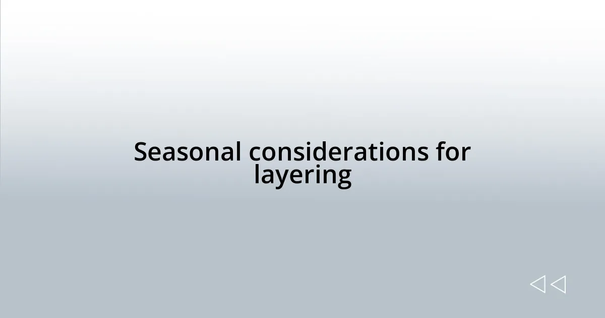 Seasonal considerations for layering
