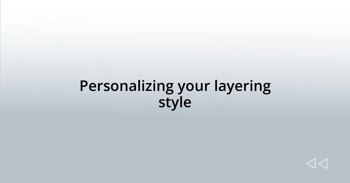 Personalizing your layering style