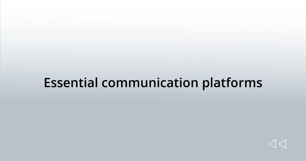 Essential communication platforms