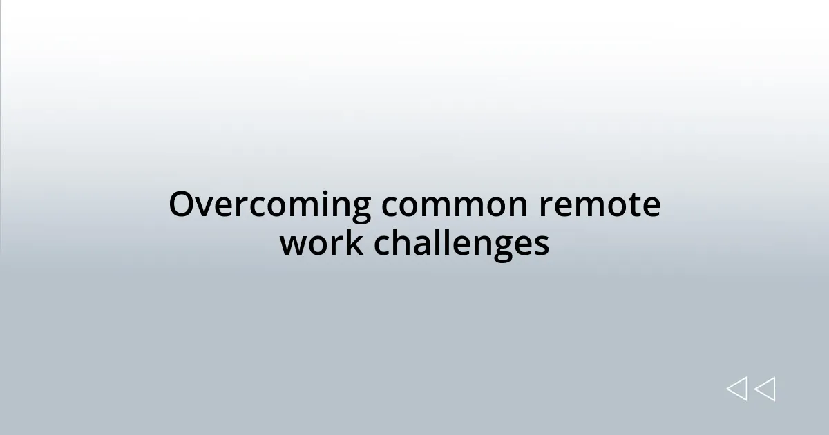 Overcoming common remote work challenges