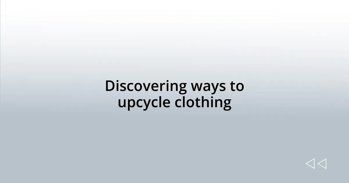 Discovering ways to upcycle clothing
