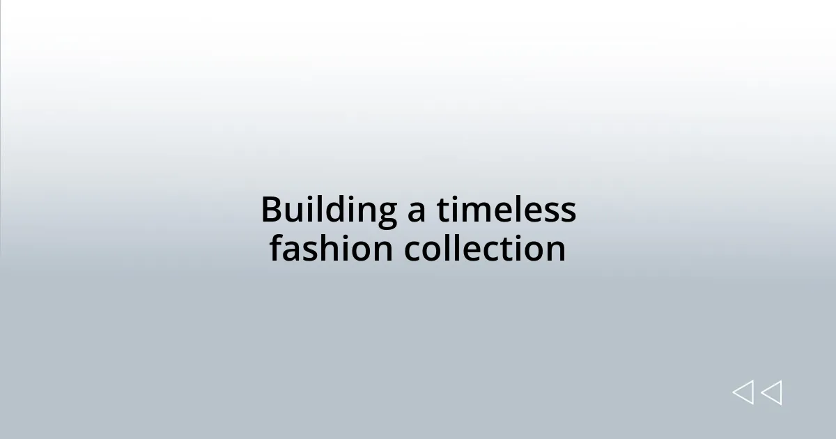 Building a timeless fashion collection