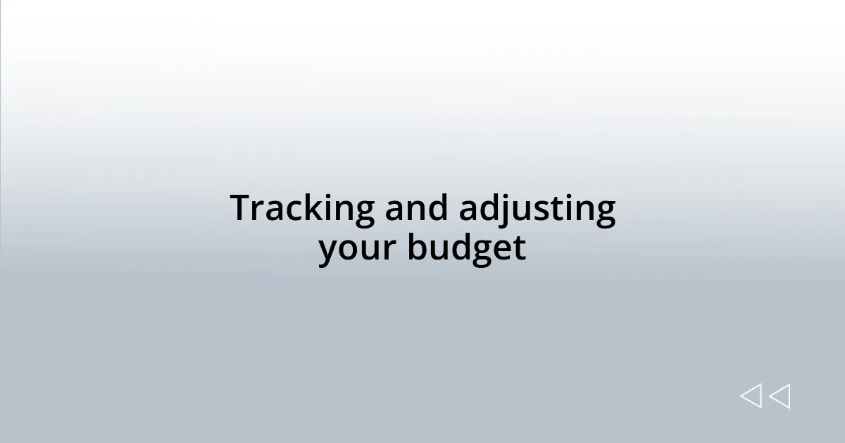 Tracking and adjusting your budget