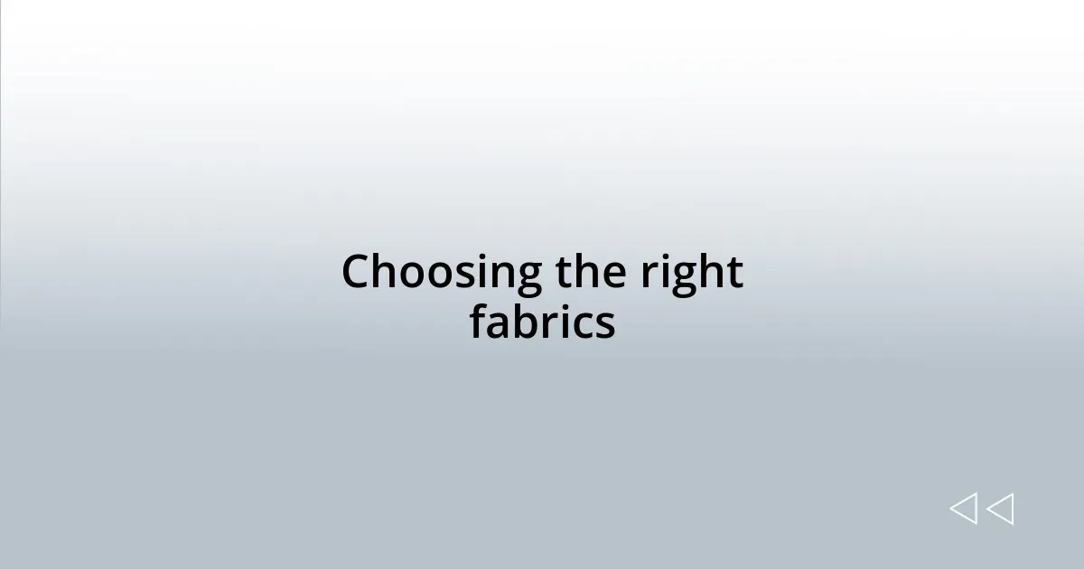 Choosing the right fabrics