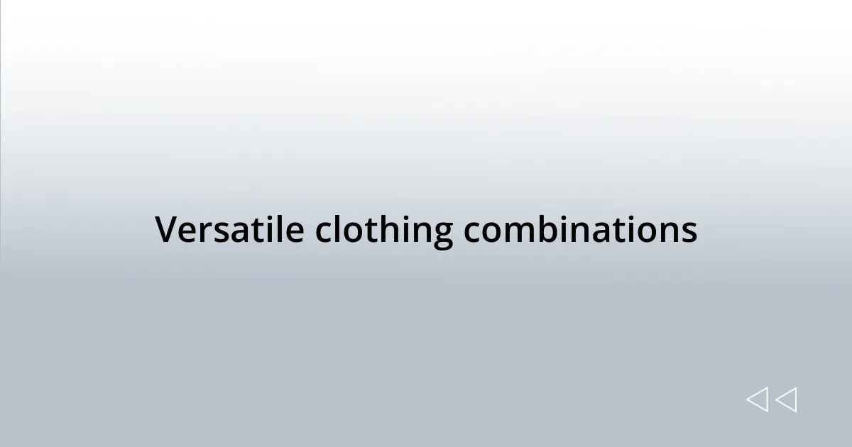 Versatile clothing combinations