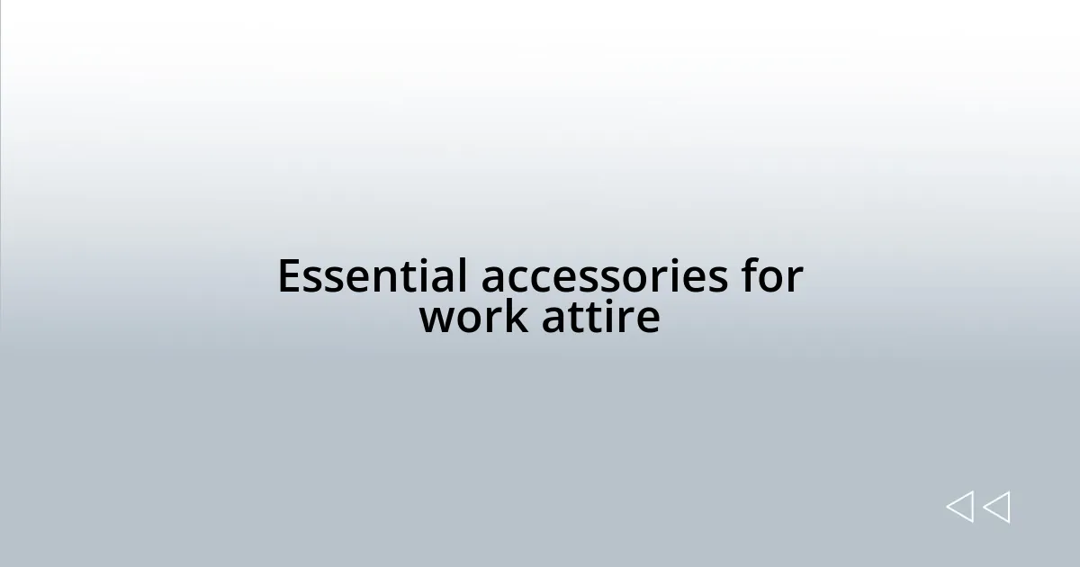 Essential accessories for work attire