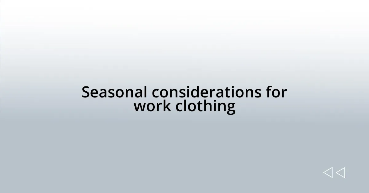 Seasonal considerations for work clothing