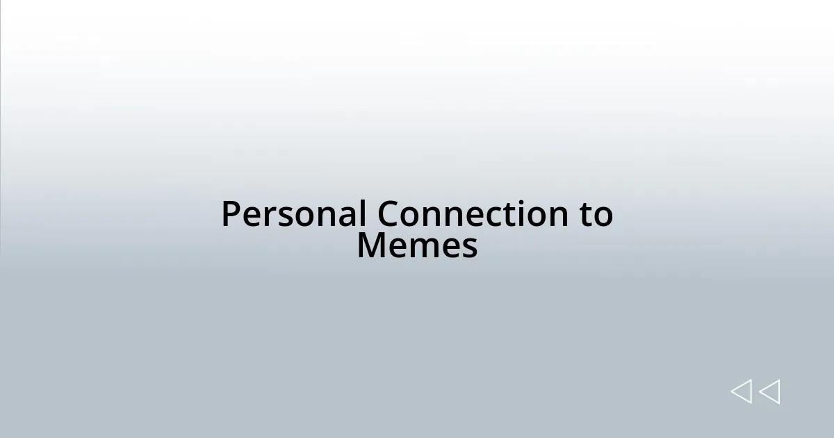 Personal Connection to Memes