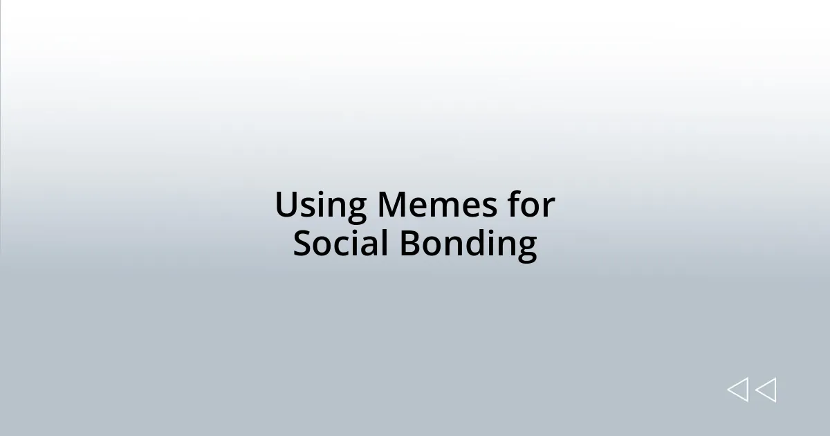Using Memes for Social Bonding